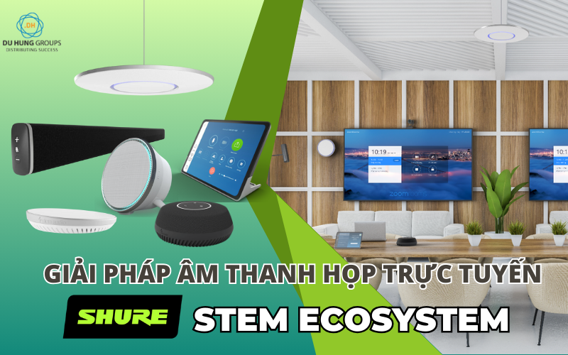 Giải pháp âm thanh họp trực tuyến Shure Stem Ecosystem