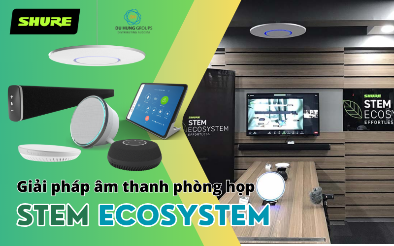 Giải pháp âm thanh phòng họp Stem Ecosystem cho doanh nghiệp