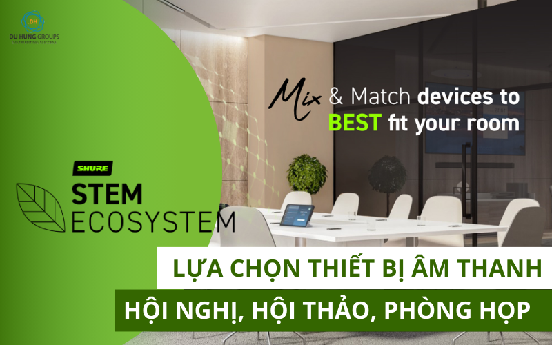Lựa chọn thiết bị âm thanh hội nghị, hội thảo, phòng họp