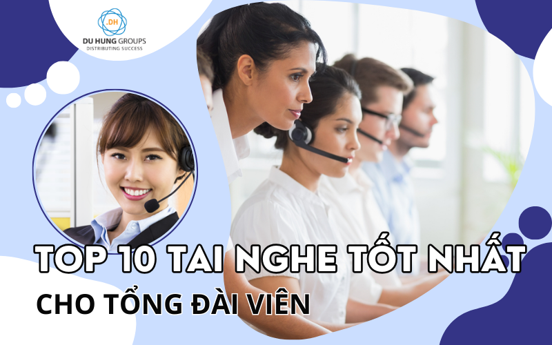 Top 10 Tai nghe tốt nhất cho tổng đài viên