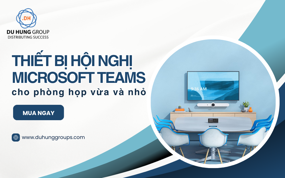 Thiết bị hội nghị Microsoft Teams cho phòng họp vừa và nhỏ