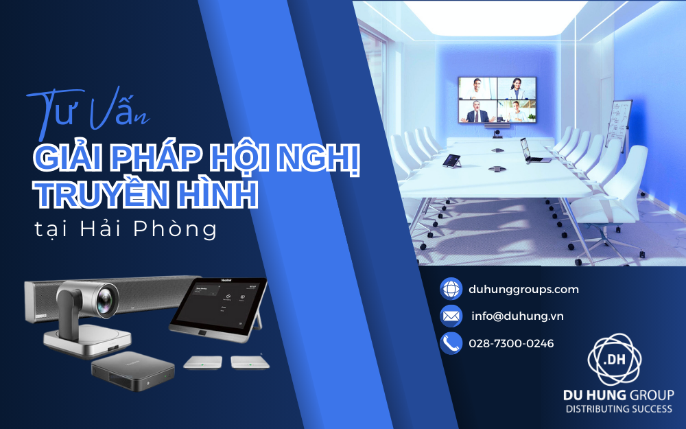 Tư Vấn Giải Pháp Hội Nghị Truyền Hình tại Hải Phòng