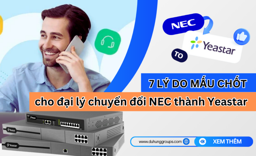 7 lý do mấu chốt cho đại lý Chuyển đổi NEC thành Yeastar