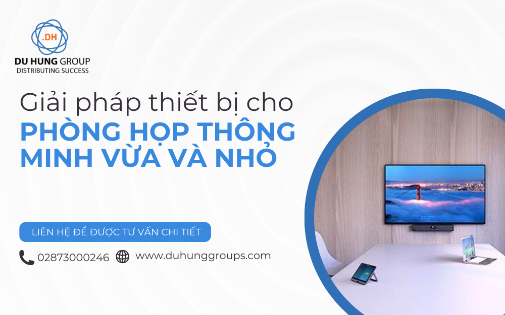 Giải pháp thiết bị cho phòng họp thông minh vừa và nhỏ