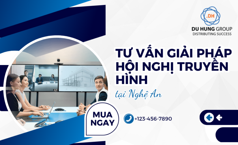 Tư Vấn Giải Pháp Hội Nghị Truyền Hình tại Nghệ An
