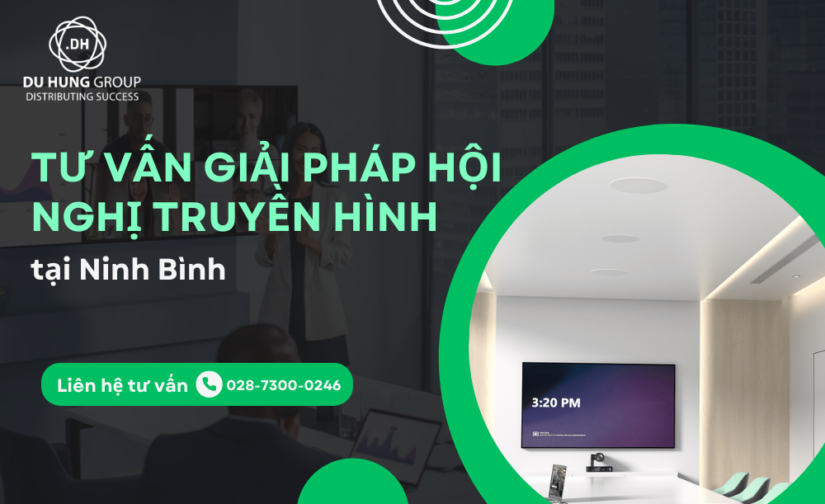 Tư Vấn Giải Pháp Hội Nghị Truyền Hình tại Ninh Bình