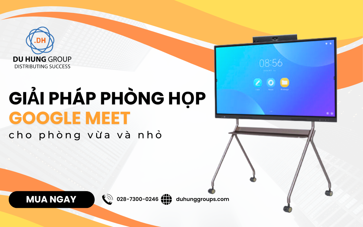 Giải pháp phòng họp Google Meet cho phòng vừa và nhỏ