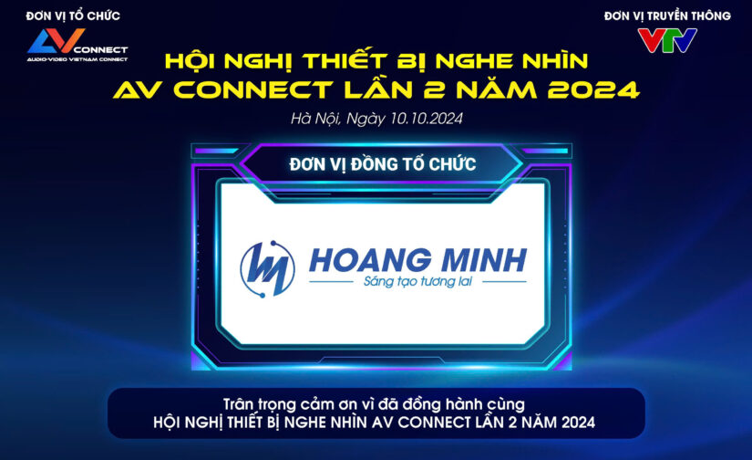 HOÀNG MINH – ĐƠN VỊ ĐỒNG TỔ CHỨC SỰ KIỆN AV CONNECT LẦN 2 NĂM 2024 TẠI HÀ NỘI