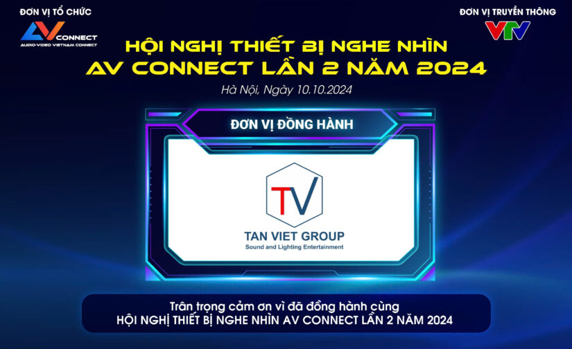 TAN VIET GROUP – ĐƠN VỊ ĐỒNG TỔ CHỨC CÙNG SỰ KIỆN AV CONNECT LẦN 2 TẠI HÀ NỘI