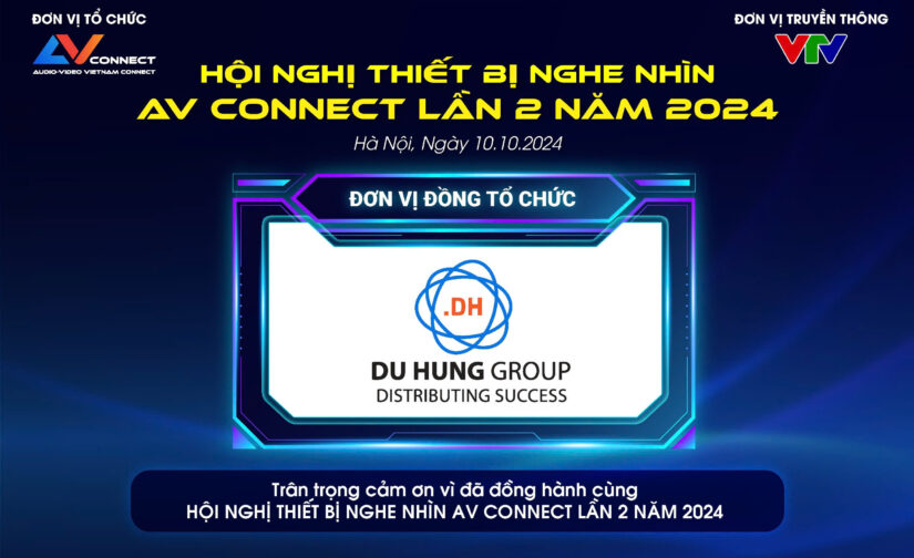 DU HƯNG GROUP – ĐƠN VỊ ĐỒNG TỔ CHỨC SỰ KIỆN AV CONNECT LẦN 2 NĂM 2024 TẠI HÀ NỘI