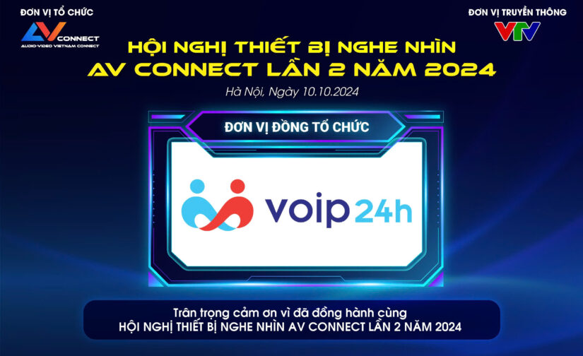 VOIP 24H – ĐƠN VỊ ĐỒNG TỔ CHỨC SỰ KIỆN AV CONNECT LẦN 2 NĂM 2024 TẠI HÀ NỘI