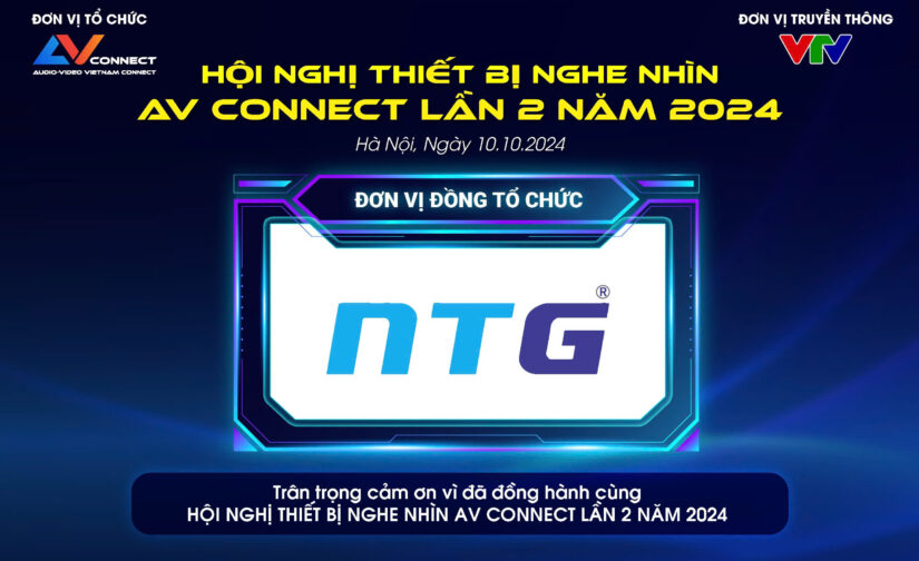 NTG VIỆT NAM – ĐƠN VỊ ĐỒNG TỔ CHỨC SỰ KIỆN AV CONNECT LẦN 2 NĂM 2024 TẠI HÀ NỘI