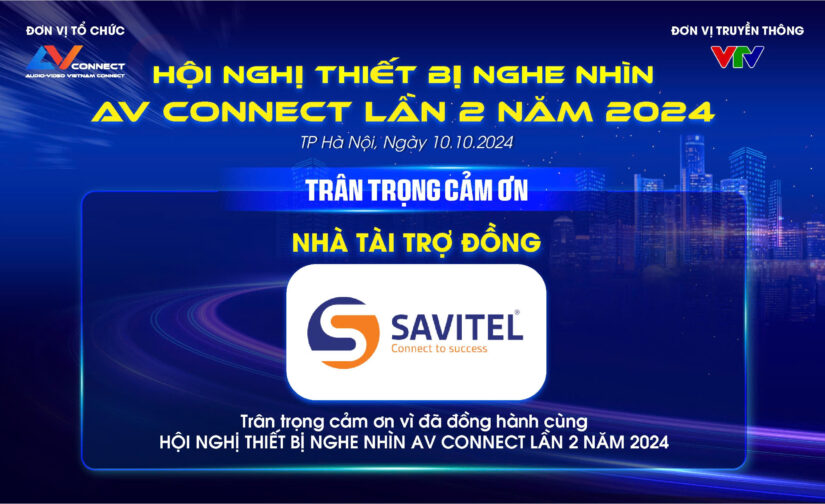 SAVITEL – NHÀ TÀI TRỢ ĐỒNG SỰ KIỆN AV CONNECT LẦN 2 NĂM 2024 TẠI HÀ NỘI