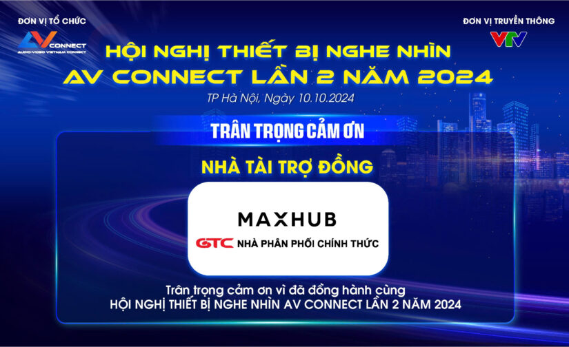 MAXHUB – NHÀ TÀI TRỢ ĐỒNG SỰ KIỆN AV CONNECT LẦN 2 NĂM 2024 TẠI HÀ NỘI