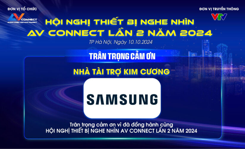SAMSUNG – NHÀ TÀI TRỢ KIM CƯƠNG SỰ KIỆN AV CONNECT LẦN 2 NĂM 2024 TẠI HÀ NỘI