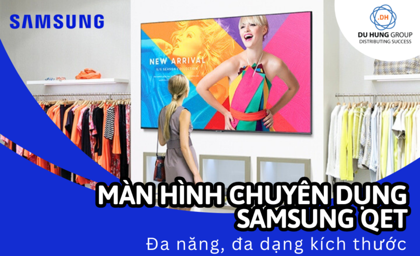 Màn hình chuyên dụng Samsung QET – Đa năng, đa dạng kích thước