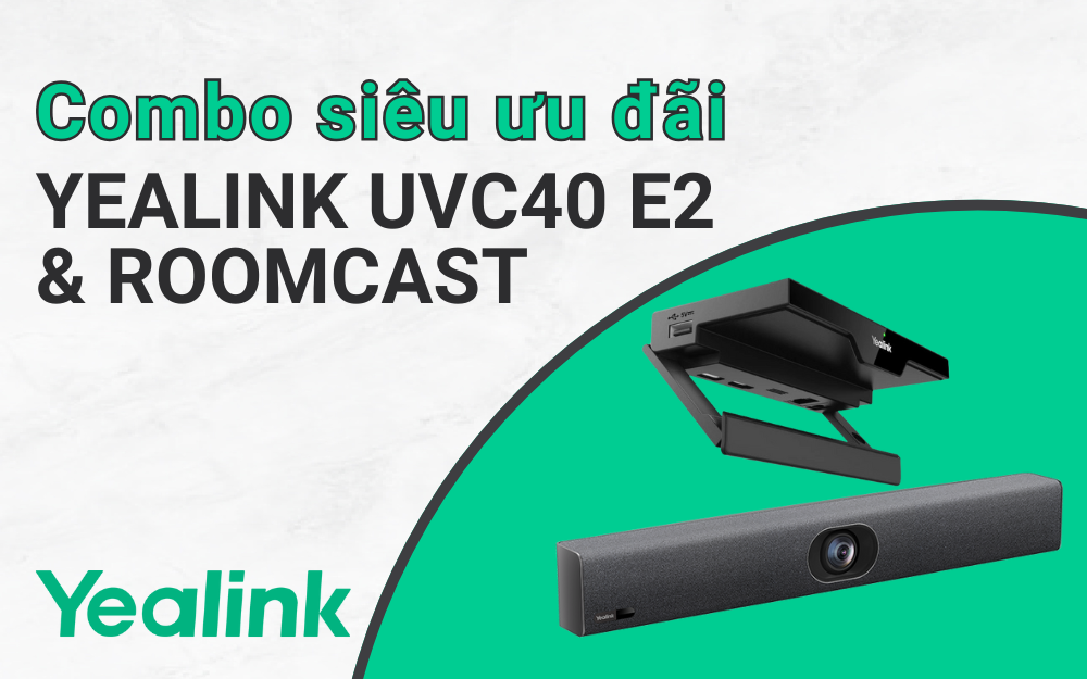 Combo siêu ưu đãi Yealink UVC40 E2 + Roomcast