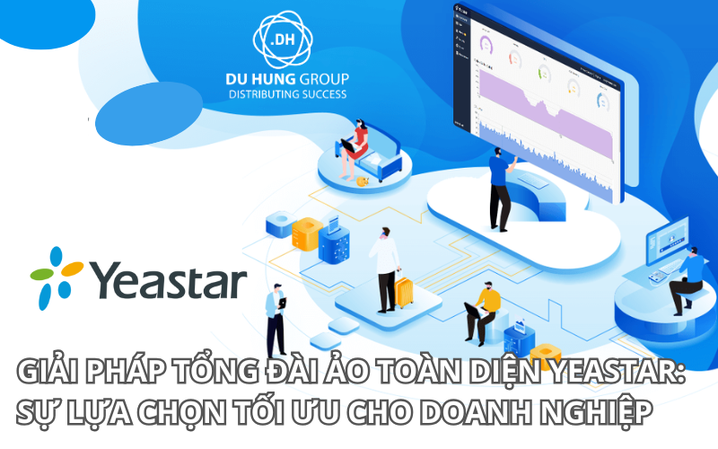 Giải pháp tổng đài ảo toàn diện Yeastar: Sự lựa chọn tối ưu cho doanh nghiệp hiện đại