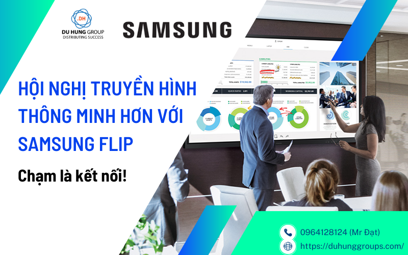 HỘI NGHỊ TRUYỀN HÌNH THÔNG MINH HƠN VỚi SAMSUNG FLIP – CHẠM LÀ KẾT NỐI!