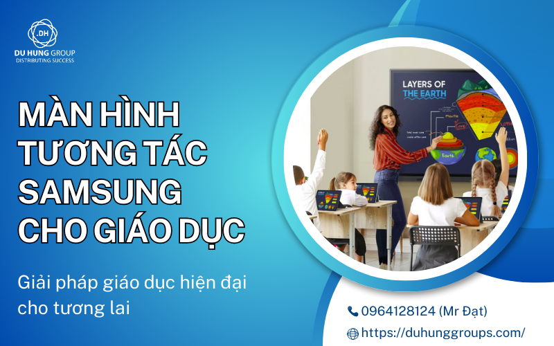Màn hình tương tác Samsung cho giáo dục: Giải pháp dạy học hiện đại cho tương lai