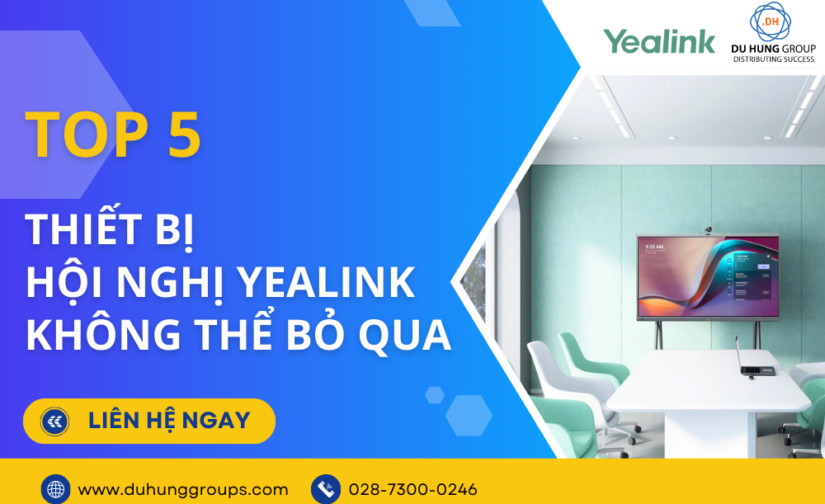Top 5 thiết bị hội nghị truyền hình Yealink không thể bỏ qua