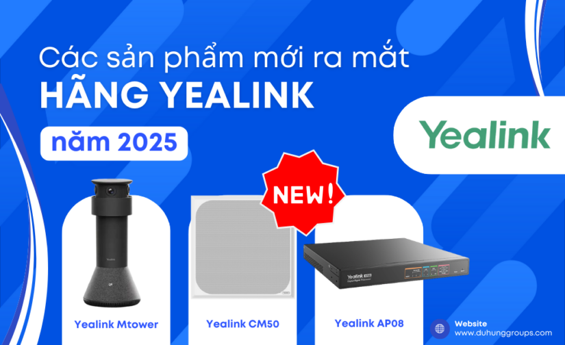 Các sản phẩm mới ra mắt hãng Yealink 2025