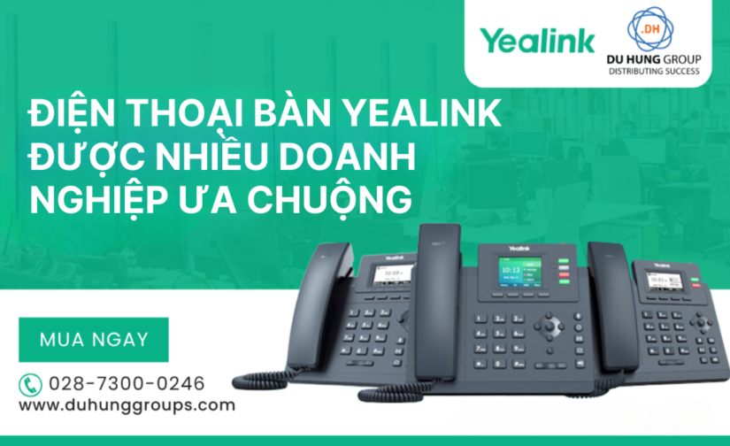Điện thoại bàn Yealink được nhiều doanh nghiệp ưa chuộng