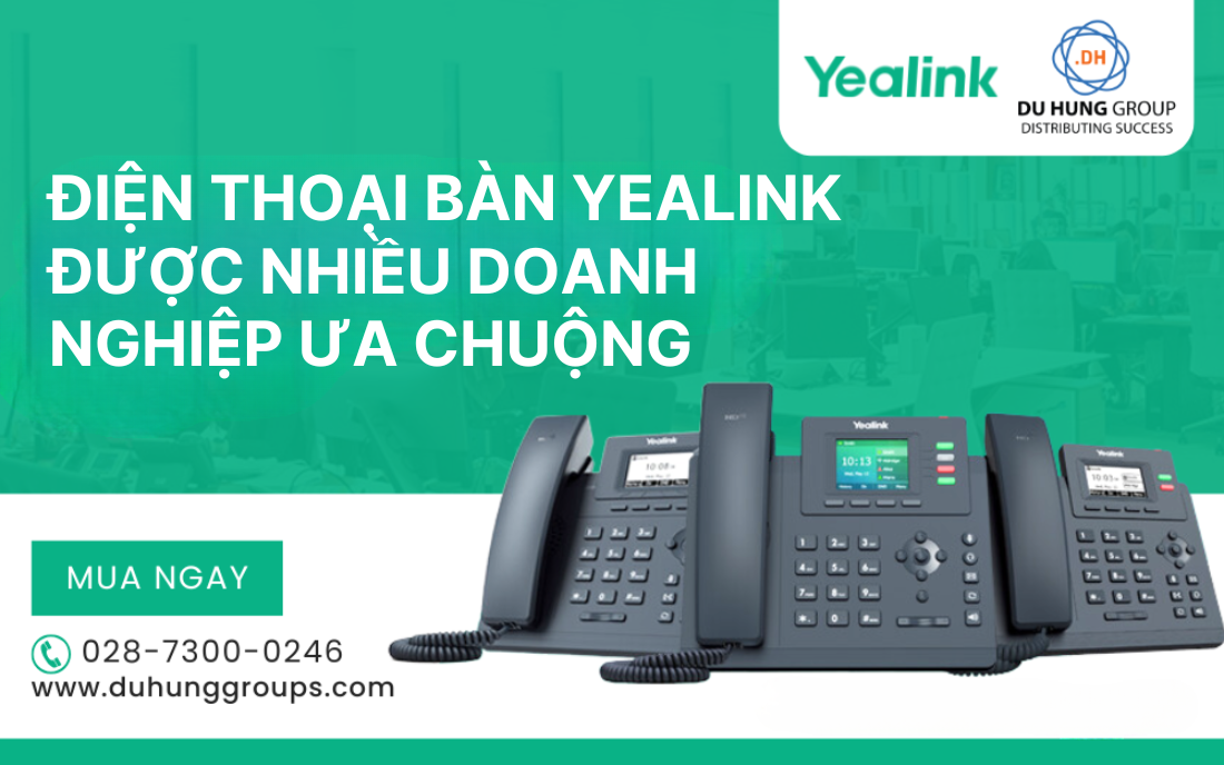 Điện thoại bàn Yealink được nhiều doanh nghiệp ưa chuộng