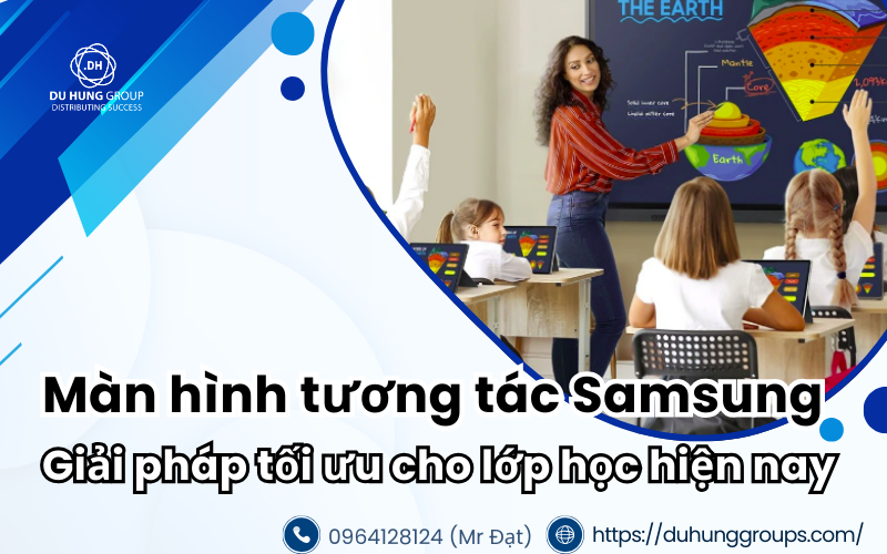 Màn hình tương tác Samsung: Giải pháp tối ưu cho lớp học hiện nay