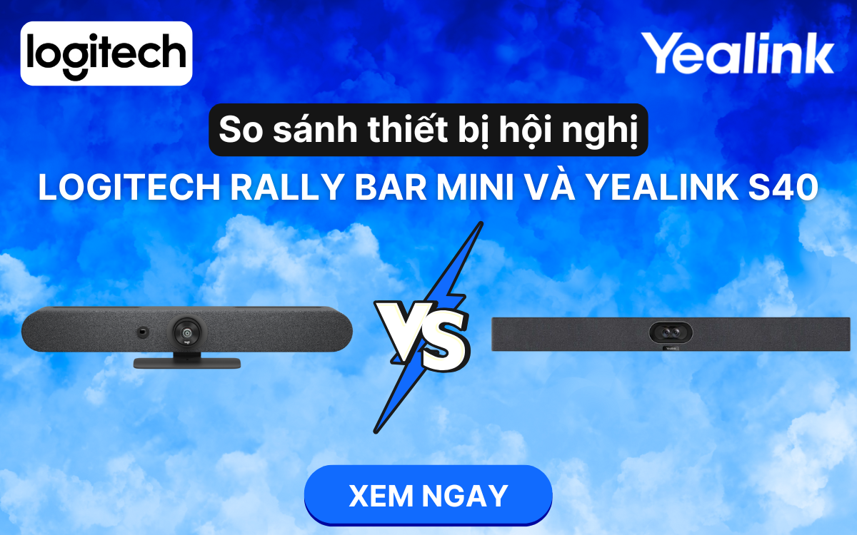 So sánh thiết bị hội nghị Logitech Rally Bar mini và Yealink S40