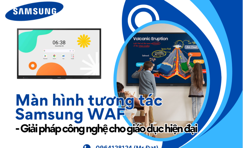 Màn hình tương tác Samsung WAF – Giải pháp công nghệ cho giáo dục hiện đại