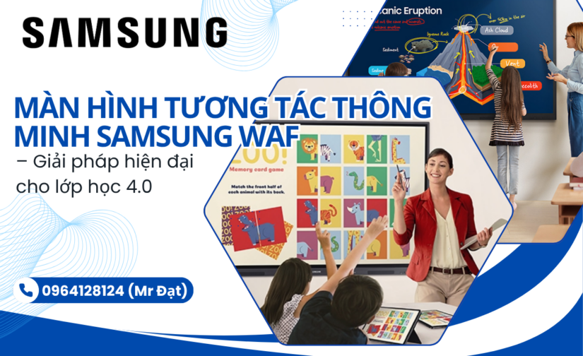 Màn hình tương tác thông minh Samsung WAF – Giải pháp hiện đại cho lớp học 4.0