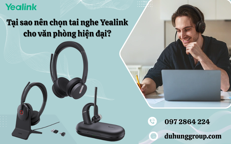 Tại sao nên chọn tai nghe Yealink cho văn phòng hiện đại?