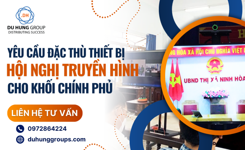 Yêu cầu đặc thù thiết bị hội nghị truyền hình cho khối Chính phủ