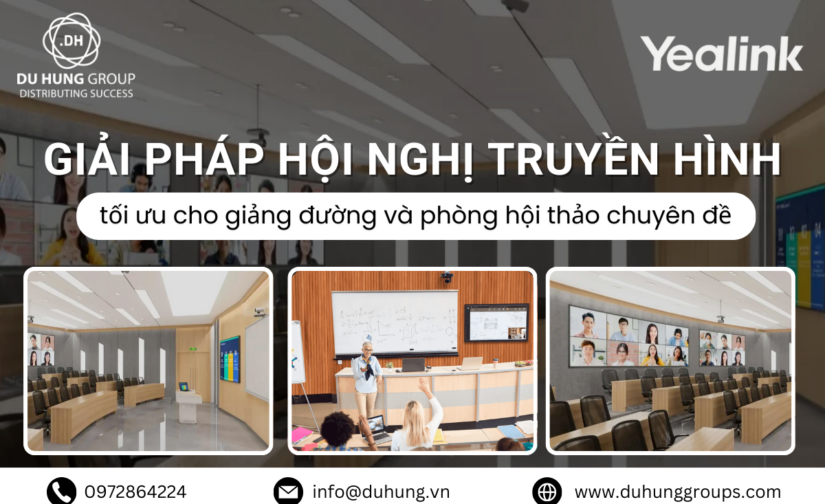 Giải pháp hội nghị truyền hình tối ưu cho giảng đường và phòng hội thảo chuyên đề