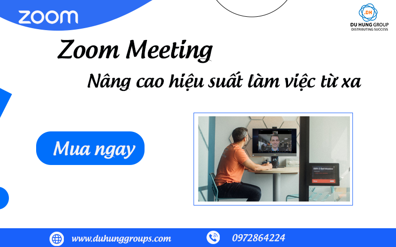 Zoom Meeting – Nâng cao hiệu suất làm việc từ xa