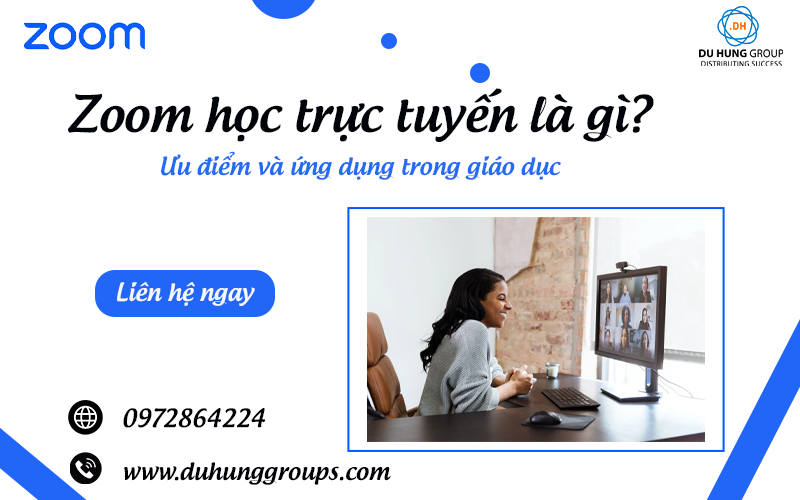 Zoom học trực tuyến là gì? Ưu điểm và ứng dụng trong giáo dục