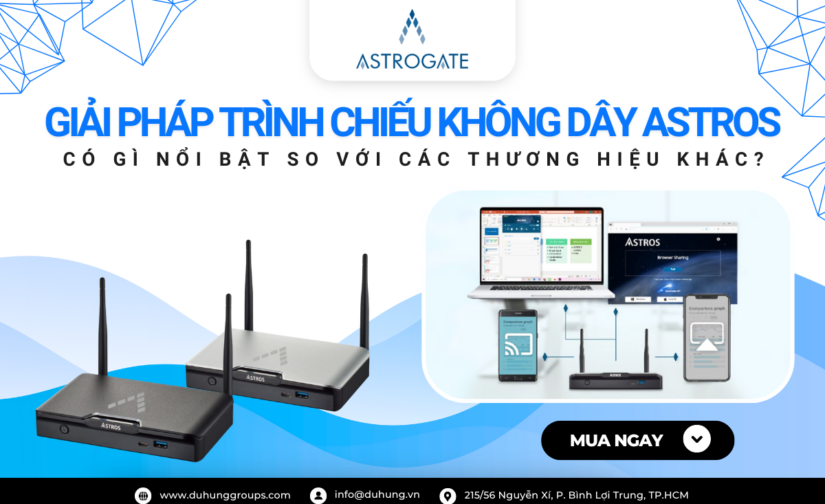 Giải pháp trình chiếu không dây Astros có gì nổi bật so với các thương hiệu khác?