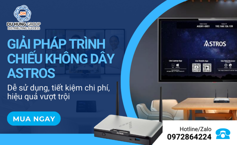 Giải pháp trình chiếu không dây Astros – Dễ sử dụng, tiết kiệm chi phí, hiệu quả vượt trội