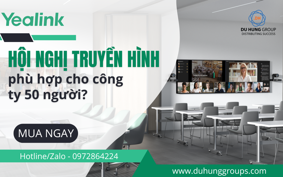 Hội nghị truyền hình phù hợp cho công ty 50 người?