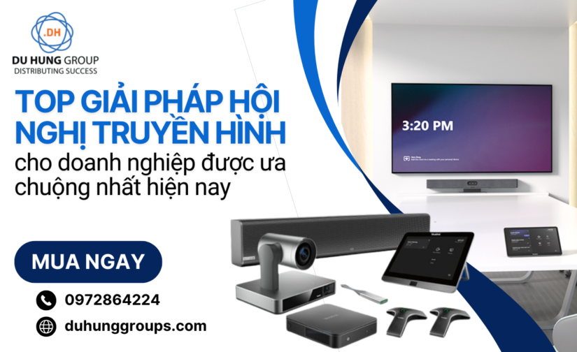 Top giải pháp hội nghị truyền hình cho doanh nghiệp được ưa chuộng nhất hiện nay