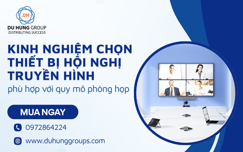 Kinh nghiệm chọn thiết bị hội nghị truyền hình phù hợp với quy mô phòng họp