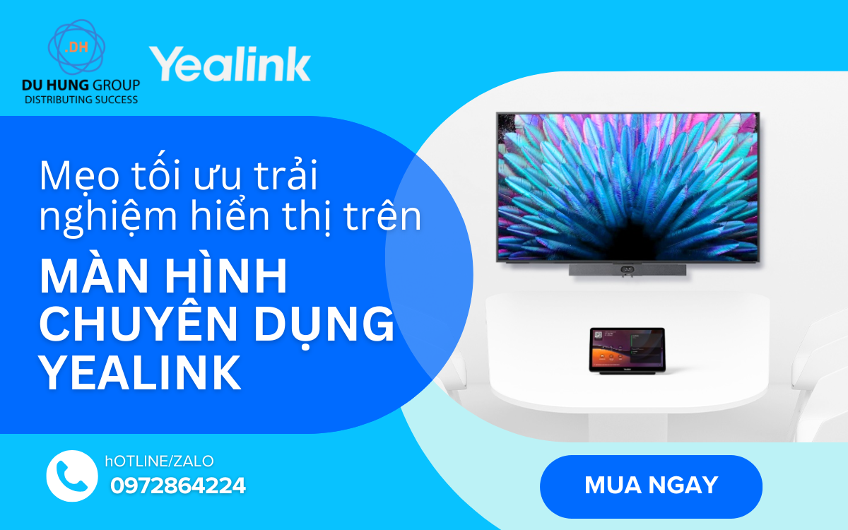 Mẹo tối ưu trải nghiệm hiển thị trên màn hình chuyên dụng Yealink (1)