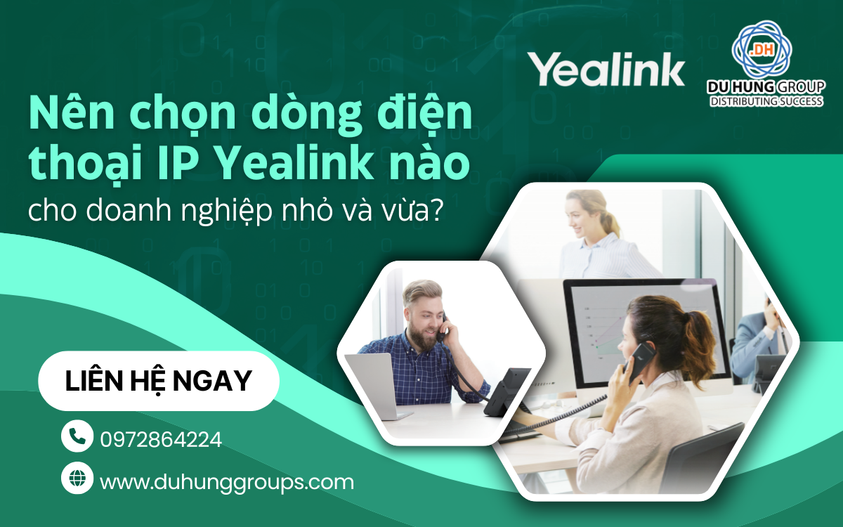 Nên chọn dòng điện thoại IP Yealink nào cho doanh nghiệp nhỏ và vừa?