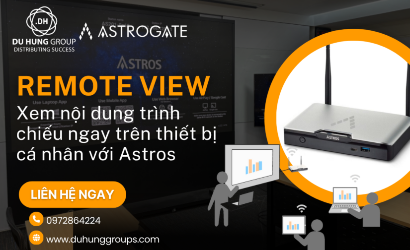 Remote View – Xem nội dung trình chiếu ngay trên thiết bị cá nhân với Astros