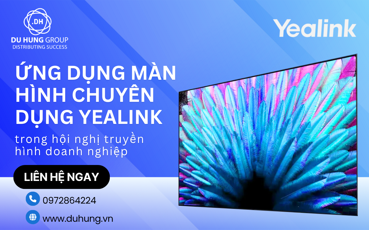 Ứng dụng màn hình chuyên dụng Yealink trong hội nghị truyền hình doanh nghiệp