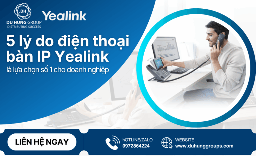 5 lý do điện thoại bàn IP Yealink là lựa chọn số 1 cho doanh nghiệp