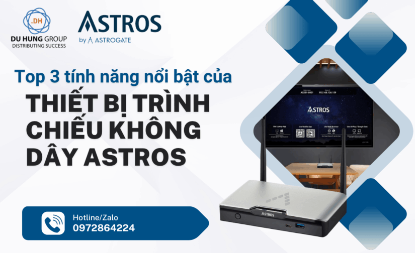 Top 3 tính năng nổi bật của thiết bị trình chiếu không dây ASTROS