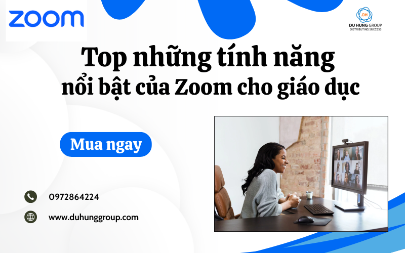 Top những tính năng nổi bật của Zoom cho giáo dục