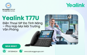 Yealink T77U: Điện Thoại SIP Đa Tính Năng – Phù Hợp Mọi Môi Trường Văn Phòng